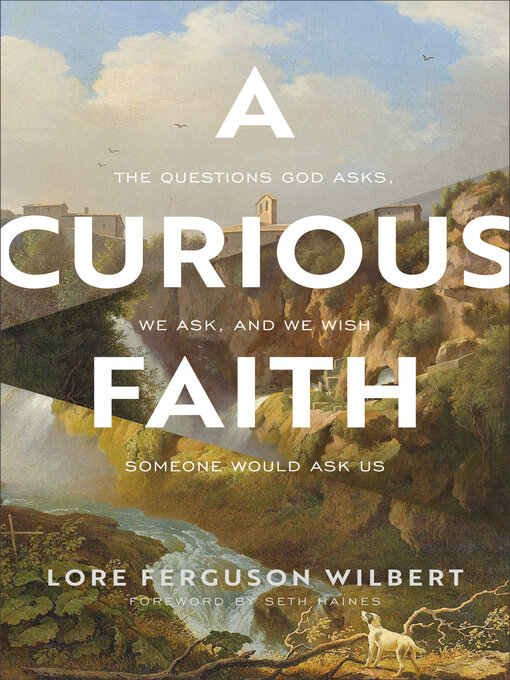 Title details for A Curious Faith by Lore Ferguson Wilbert - Available